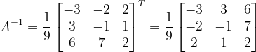 \dpi{120} A^{-1}=\frac{1}{9}\begin{bmatrix} -3 & -2 &2 \\ 3 & -1 & 1\\ 6 & 7 & 2 \end{bmatrix}^{T}=\frac{1}{9}\begin{bmatrix} -3 & 3 &6 \\ -2& -1& 7\\ 2& 1 & 2 \end{bmatrix}